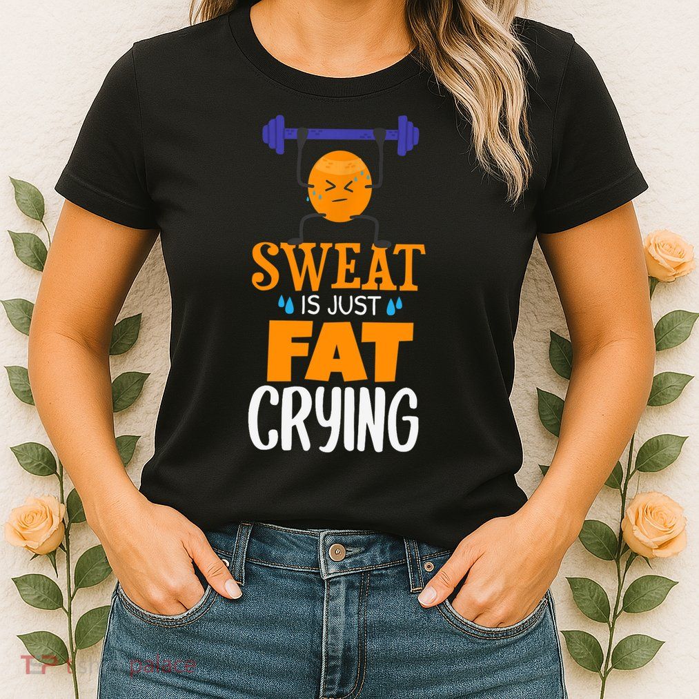 Sweat Is Just Fat Crying! Funny gym workout Womens T-Shirt