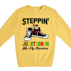 Stepping Into Juneteenth Like My Ancestors Happy Juneteenth Funny Gift Premium Crewneck Sweatshirt