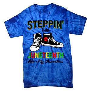 Stepping Into Juneteenth Like My Ancestors Happy Juneteenth Funny Gift Tie-Dye T-Shirt