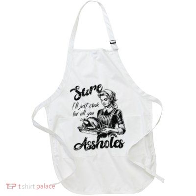 Sure ILl Just Cook For All You Asshole Lady Thanksgiving Full-Length Apron With Pockets