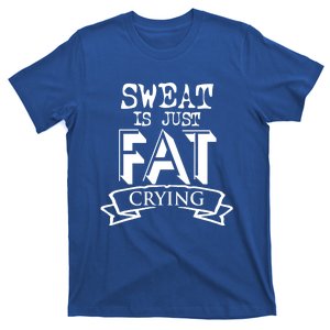 Sweat Is Just Fat Crying Funny Fitness Gym Workout Gift T-Shirt