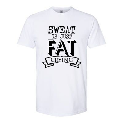 Sweat Is Just Fat Crying Funny Fitness Gym Workout Gift Softstyle® CVC T-Shirt