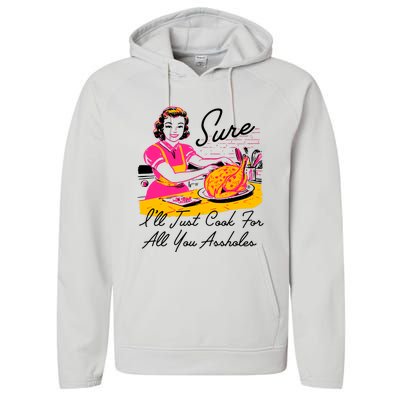 Sure ILl Just Cook For All You Asshole Lady Thanksgiving Performance Fleece Hoodie