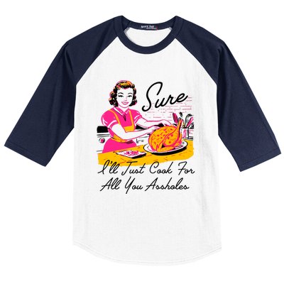 Sure ILl Just Cook For All You Asshole Lady Thanksgiving Baseball Sleeve Shirt