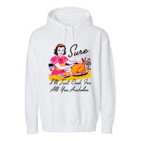 Sure ILl Just Cook For All You Asshole Lady Thanksgiving Garment-Dyed Fleece Hoodie