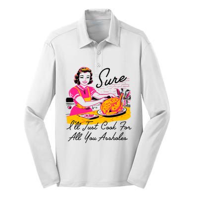 Sure ILl Just Cook For All You Asshole Lady Thanksgiving Silk Touch Performance Long Sleeve Polo