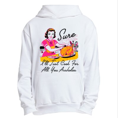 Sure ILl Just Cook For All You Asshole Lady Thanksgiving Urban Pullover Hoodie