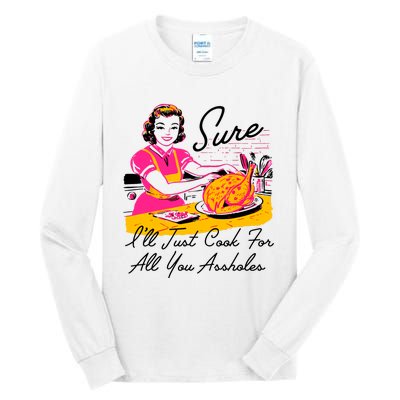 Sure ILl Just Cook For All You Asshole Lady Thanksgiving Tall Long Sleeve T-Shirt