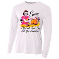 Sure ILl Just Cook For All You Asshole Lady Thanksgiving Cooling Performance Long Sleeve Crew