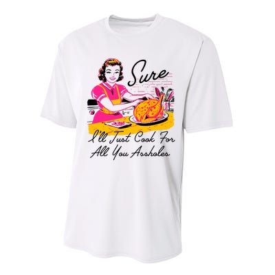 Sure ILl Just Cook For All You Asshole Lady Thanksgiving Performance Sprint T-Shirt