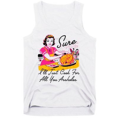 Sure ILl Just Cook For All You Asshole Lady Thanksgiving Tank Top