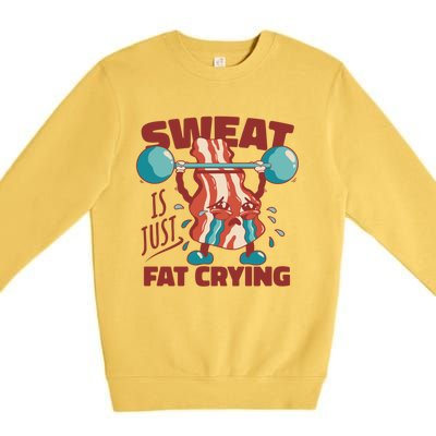 Sweat Is Just Fat Crying Funny Bacon Lifting Weights Gift Premium Crewneck Sweatshirt