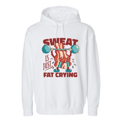 Sweat Is Just Fat Crying Funny Bacon Lifting Weights Gift Garment-Dyed Fleece Hoodie