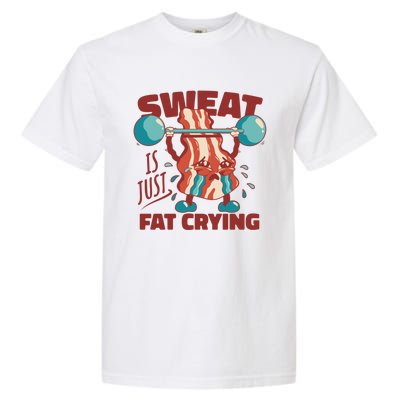 Sweat Is Just Fat Crying Funny Bacon Lifting Weights Gift Garment-Dyed Heavyweight T-Shirt