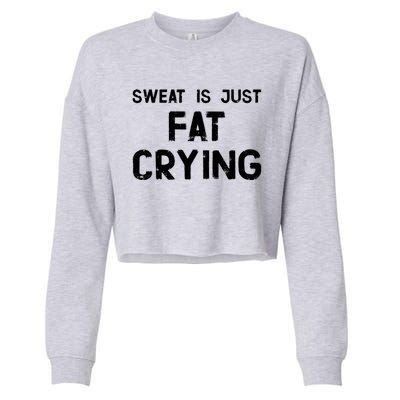 Sweat Is Just Fat Crying Funny Ironic Gym Sport Quote Cute Gift Cropped Pullover Crew