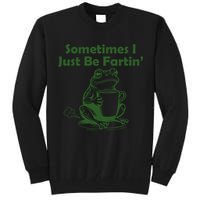 Sometimes I Just Be Fartin Funny Frog Tall Sweatshirt