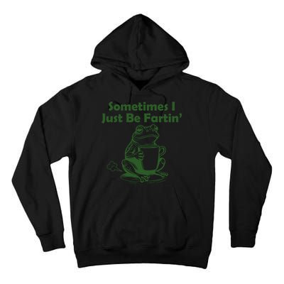 Sometimes I Just Be Fartin Funny Frog Tall Hoodie