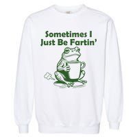 Sometimes I Just Be Fartin Funny Frog Garment-Dyed Sweatshirt