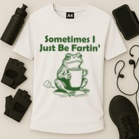 Sometimes I Just Be Fartin Funny Frog Performance Shirt