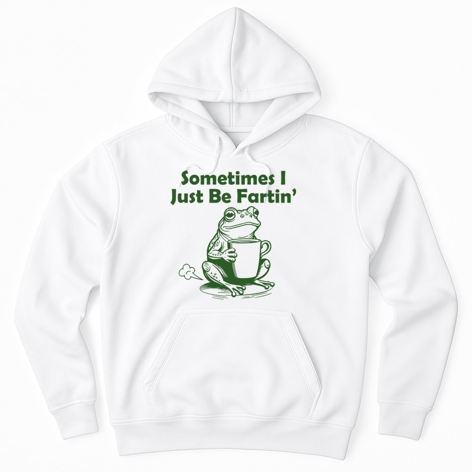 Sometimes I Just Be Fartin Funny Frog Hoodie