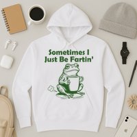 Sometimes I Just Be Fartin Funny Frog Hoodie
