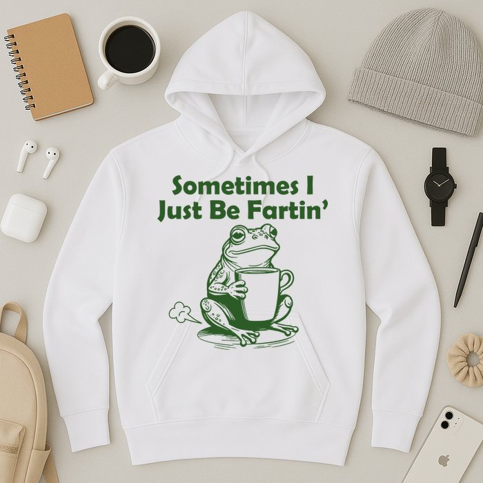 Sometimes I Just Be Fartin Funny Frog Hoodie