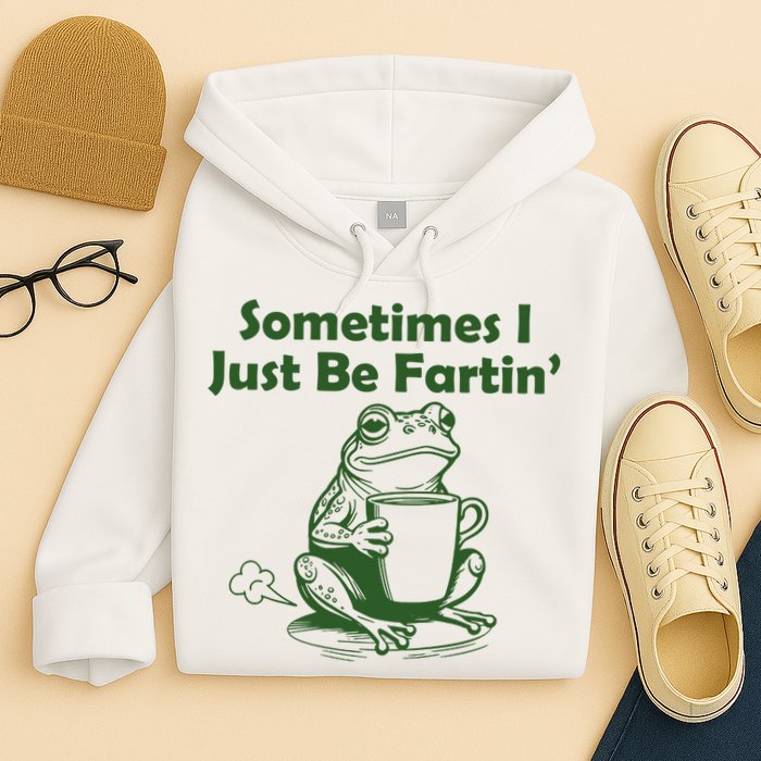 Sometimes I Just Be Fartin Funny Frog Hoodie