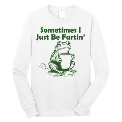 Sometimes I Just Be Fartin Funny Frog Long Sleeve Shirt