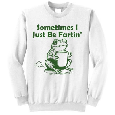 Sometimes I Just Be Fartin Funny Frog Sweatshirt
