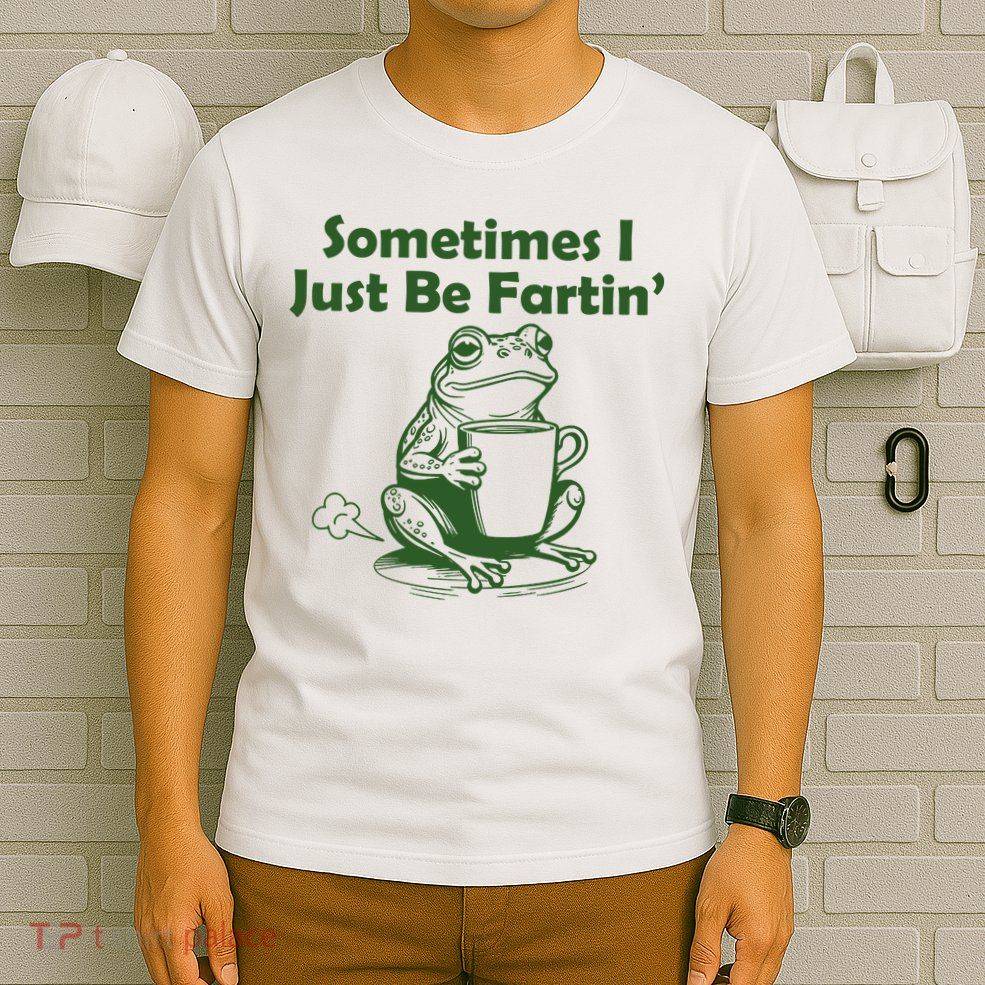 Sometimes I Just Be Fartin Funny Frog T-Shirt