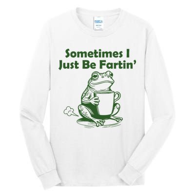 Sometimes I Just Be Fartin Funny Frog Tall Long Sleeve T-Shirt