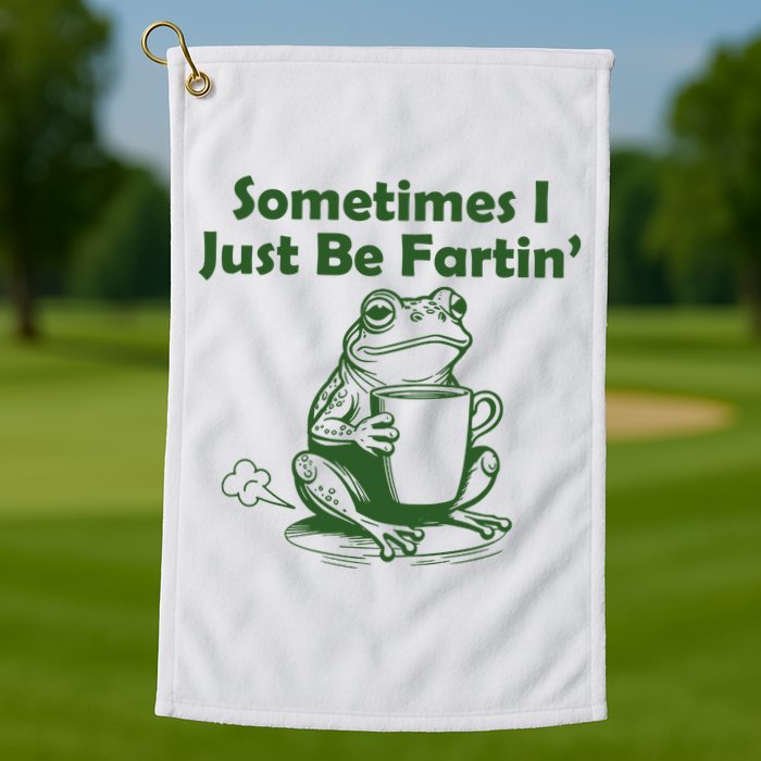 Sometimes I Just Be Fartin Funny Frog Golf Towel