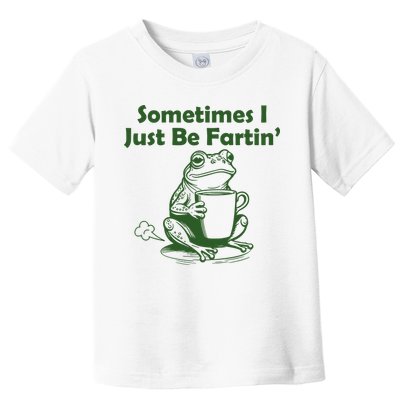 Sometimes I Just Be Fartin Funny Frog Toddler T-Shirt