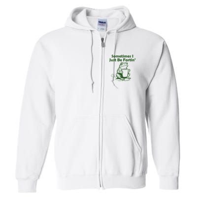 Sometimes I Just Be Fartin Funny Frog Full Zip Hoodie