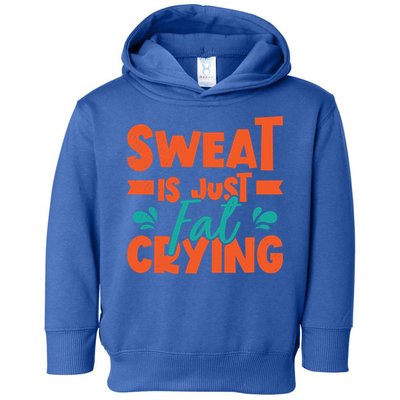 Sweat Is Just Fat Crying Gym Fitness Lifting Weights Funny Gift Toddler Hoodie