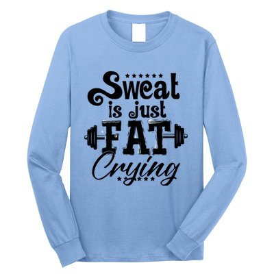 Sweat Is Just Fat Crying Funny Workout Gym Fitness Gift Long Sleeve Shirt