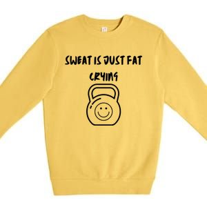 Sweat Is Just Fat Crying Gift Premium Crewneck Sweatshirt