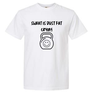 Sweat Is Just Fat Crying Gift Garment-Dyed Heavyweight T-Shirt