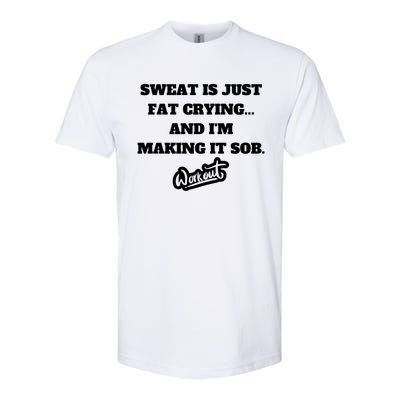 Sweat Is Just Fat Crying And I'm Making It Sob Funny Gift Softstyle CVC T-Shirt