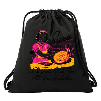Sure ILl Just Cook For All You Asshole Lady Thanksgiving Drawstring Bag