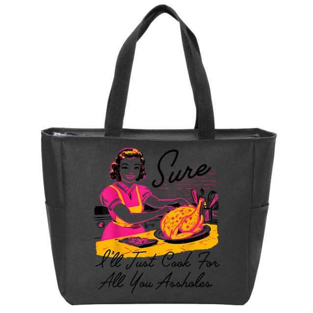 Sure ILl Just Cook For All You Asshole Lady Thanksgiving Zip Tote Bag