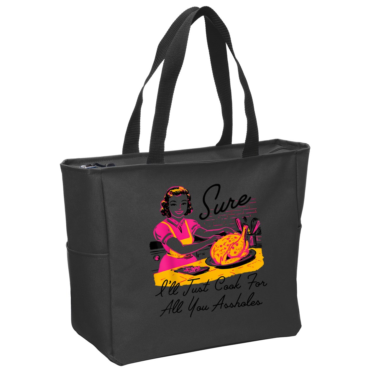 Sure ILl Just Cook For All You Asshole Lady Thanksgiving Zip Tote Bag