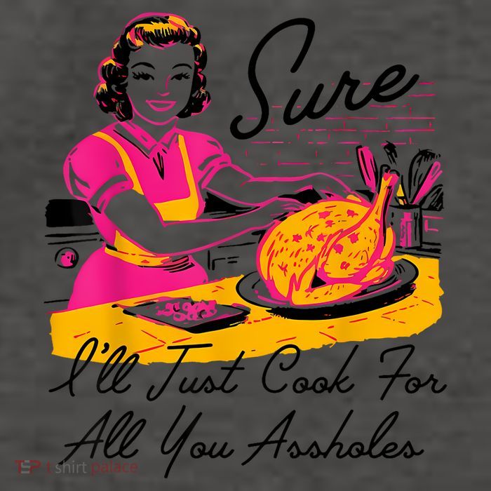 Sure ILl Just Cook For All You Asshole Lady Thanksgiving Vector Backpack
