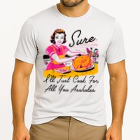 Sure ILl Just Cook For All You Asshole Lady Thanksgiving Cooling Performance Crew T-Shirt
