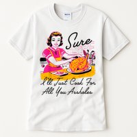 Sure ILl Just Cook For All You Asshole Lady Thanksgiving Tall T-Shirt
