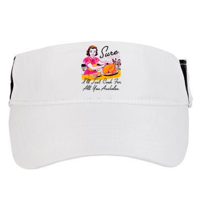 Sure ILl Just Cook For All You Asshole Lady Thanksgiving Adult Drive Performance Visor