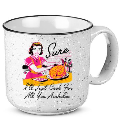 Sure ILl Just Cook For All You Asshole Lady Thanksgiving 15oz Campfire Ceramic Mug