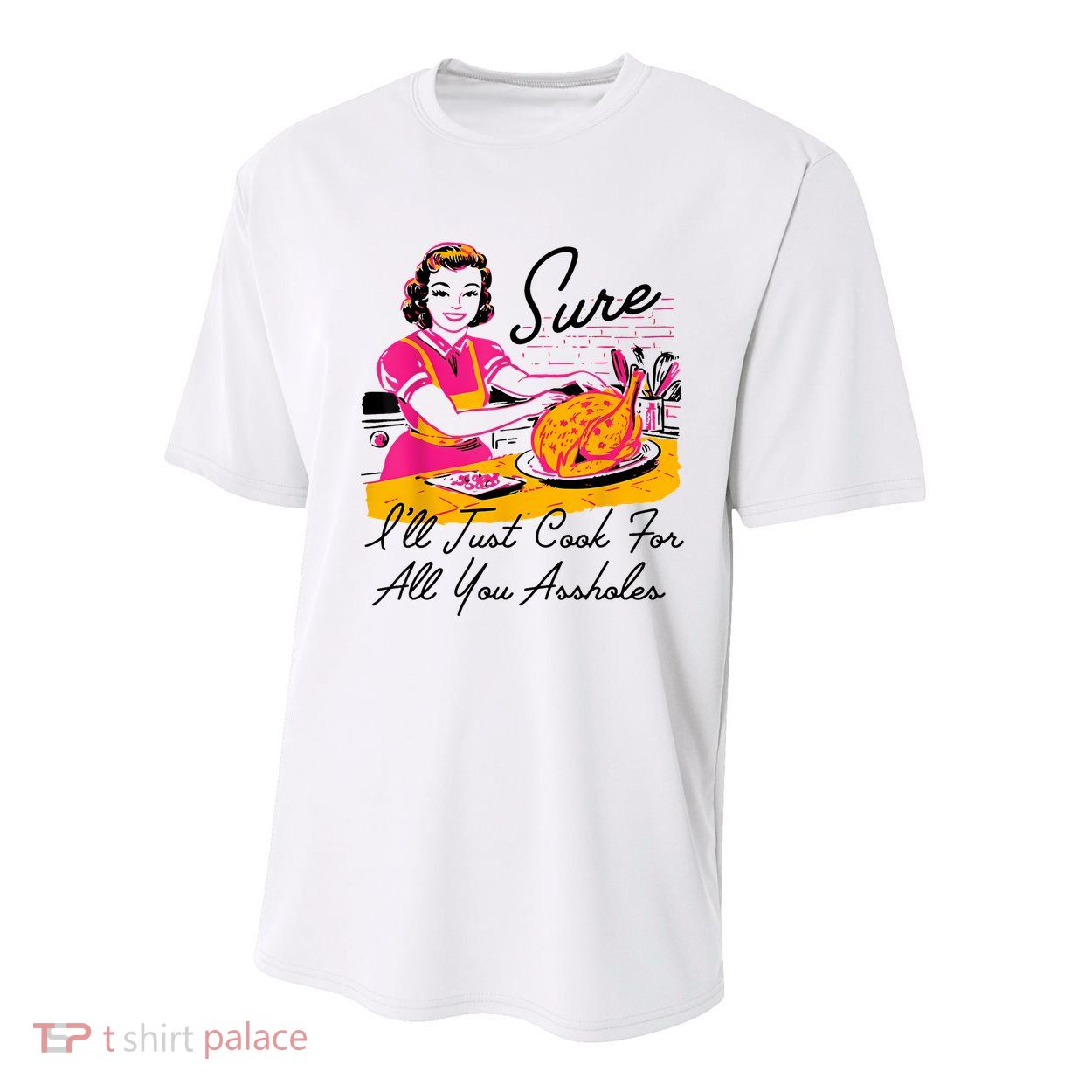 Sure ILl Just Cook For All You Asshole Lady Thanksgiving Youth Performance Sprint T-Shirt
