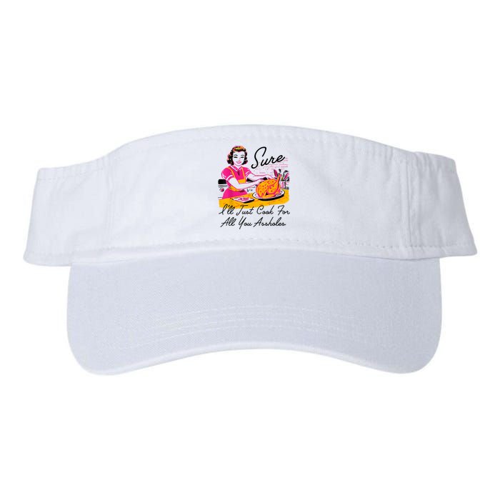 Sure ILl Just Cook For All You Asshole Lady Thanksgiving Visor
