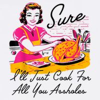 Sure ILl Just Cook For All You Asshole Lady Thanksgiving Visor
